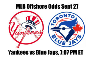 Yankees vs Blue Jays MLB Offshore Odds, Preview & Pick (Sep 27)