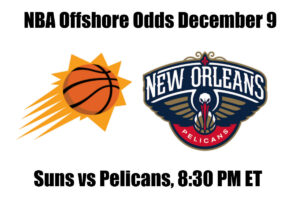 Suns vs. Pelicans NBA Offshore Betting Odds, Preview, and Pick (Dec 9)