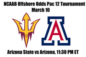 Arizona State vs #8 Arizona NCAAB Offshore Betting Odds, Preview, and Pick Pac 12 Tournament