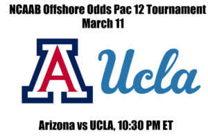 #8 Arizona vs #2 UCLA NCAAB Offshore Betting Odds, Preview, and Pick Pac 12 Tournament