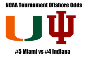 #5 Miami vs #4 Indiana NCAA Tournament Offshore Betting Odds, Preview, and Pick