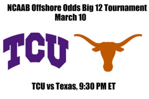 #22 TCU vs #7 Texas NCAAB Offshore Betting Odds, Preview, and Pick Big 12 Tournament