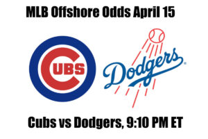 Cubs vs Dodgers April 15th MLB Offshore Betting Odds, Preview, and Pick