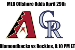 Diamondbacks vs Rockies April 29th MLB Offshore Betting Odds, Preview, and Pick