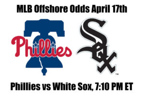 Phillies vs White Sox April 17th MLB Offshore Betting Odds, Preview, and Pick