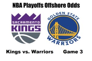 Kings vs Warriors Game 3 NBA Offshore Betting Odds, Preview, and Pick