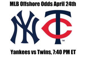 Yankees vs Twins April 24th MLB Offshore Betting Odds, Preview, and Pick