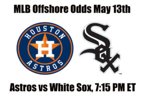 Astros vs White Sox May 13th MLB Offshore Betting Odds, Preview, and Pick