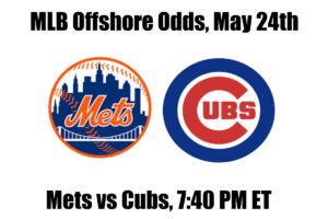 Mets vs Cubs May 24th MLB Offshore Betting Odds, Preview, and Pick