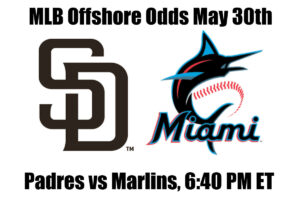 Padres vs Marlins May 30th MLB Offshore Betting Odds, Preview, and Pick