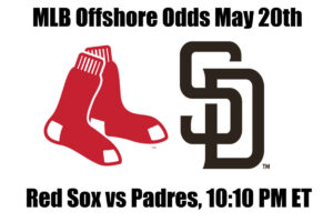 Red Sox vs Padres May 20th MLB Offshore Betting Odds, Preview, and Pick