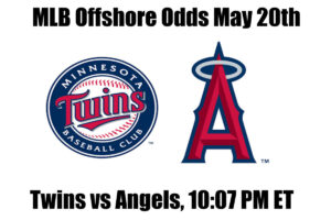 Twins vs Angels May 20th MLB Offshore Betting Odds, Preview, and Pick