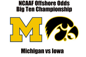 Michigan vs Iowa Big 10 Championship Game NCAAF Offshore Betting Odds, Preview