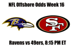 Baltimore Ravens vs San Francisco 49ers  Chiefs Week 16 NFL Offshore Betting Odds and Preview