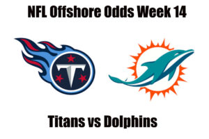 Titans vs Dolphins Week 14 NFL Offshore Betting Odds, Preview