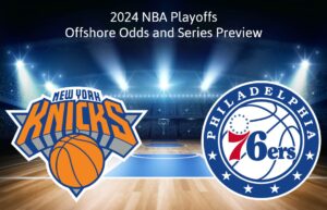 NBA Playoffs: Philadelphia 76ers vs New York Knicks Offshore Odds, Series Preview