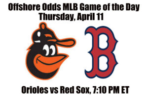 April 11 Orioles vs Red Sox MLB Offshore Betting Odds, Preview