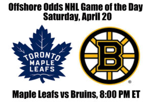 April 20 Maple Leafs vs Bruins NHL Offshore Betting Odds, Preview