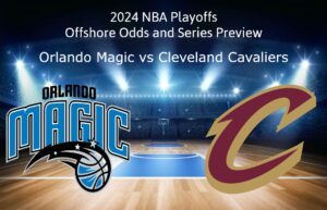 Orlando Magic vs Cleveland Cavaliers Game 5 Offshore Odds, Preview, Picks