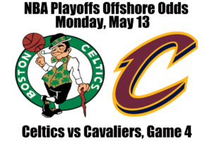 May 13 Celtics vs Cavaliers Game 4 NBA Playoffs Offshore Betting Odds, Preview