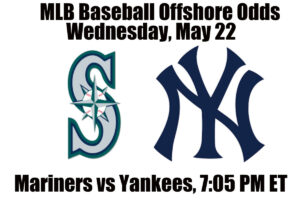 May 22 Mariners vs Yankees MLB Offshore Betting Odds, Preview