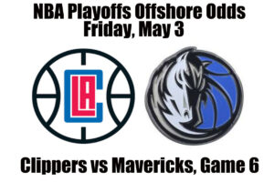 May 3 Clippers vs Mavericks Game 6 NBA Playoffs Offshore Betting Odds, Preview