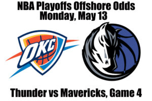 May 13 Thunder vs Mavericks Game 4 NBA Playoffs Offshore Betting Odds, Preview