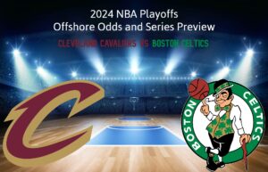 NBA Playoffs: Cleveland Cavaliers vs Boston Celtics Offshore Odds, Series Preview