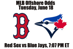 June 18 Red Sox vs Blue Jays MLB Offshore Betting Odds, Preview