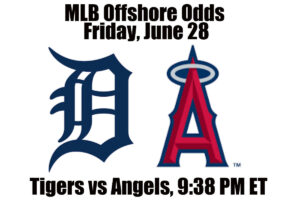 June 28 Tigers vs Angels MLB Offshore Betting Odds, Preview