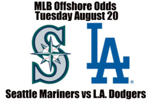 August 20 Mariners vs Dodgers MLB Offshore Betting Odds, Preview