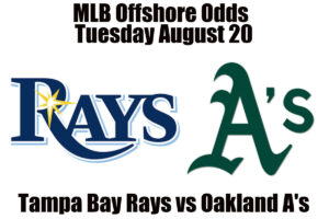 August 20 Rays vs A’s MLB Offshore Betting Odds, Preview