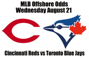 August 21 Reds vs Blue Jays MLB Offshore Betting Odds, Preview