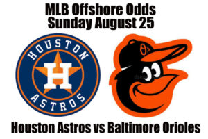 August 25 Astros vs Orioles MLB Offshore Betting Odds, Preview