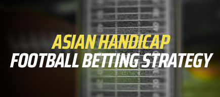 Asian Handicap Football Betting Strategy 