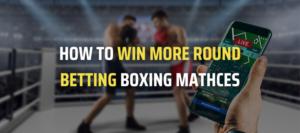 How To Win More Round Betting Boxing Matches