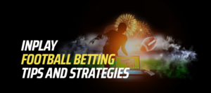 Inplay Football Betting Tips and Strategies