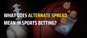 What Does Alternate Spread Mean in Sports Betting?