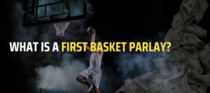 What is a First Basket Parlay?