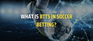 What Is BTTS in Soccer Betting?