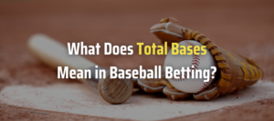 What Does Total Bases Mean in Baseball Betting?