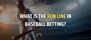 What Is the Run Line in Baseball Betting?