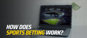 How Does Sports Betting Work?