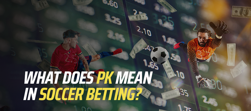 What does PK mean in soccer betting image