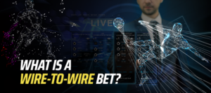 What is a Wire-to-Wire Bet?